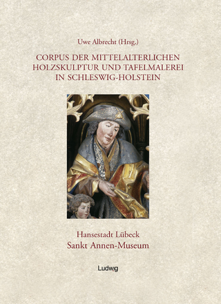 Corpus der mittelalterlichen Holzskulptur und Tafelmalerei in Schleswig-Holstein / Corpus der mittelalterlichen Holzskulptur und Tafelmalerei in Schleswig-Holstein, Band 1: Hansestadt Lübeck, St. Annen-Museum.
