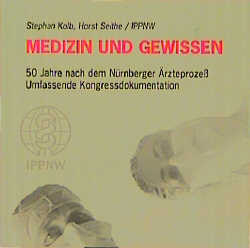 Medizin und Gewissen. 50 Jahre nach dem Nürnberger Ärzteprozess - Kongressdokumentation