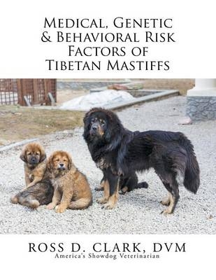 Medical, Genetic & Behavioral Risk Factors of Tibetan Mastiffs - Ross D Clark DVM