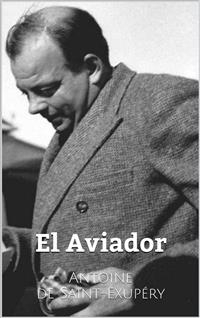 El Aviador -  Antoine De Saint-exupery