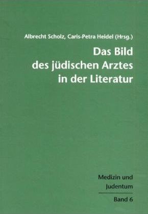 Das Bild des j&uuml;dischen Arztes in der Literatur - 
