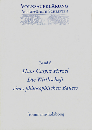 Volksaufklärung - Ausgewählte Schriften / Band 6: Hans Caspar Hirzel (1725–1803)