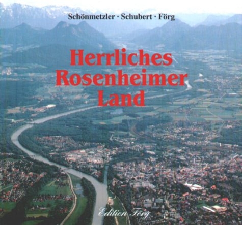 Herrliches Rosenheimer Land - Klaus J Sch&ouml;nmetzler, Kurt Schubert, Klaus G F&ouml;rg