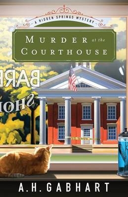 Murder at the Courthouse - A. H. Gabhart