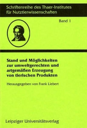Stand und Möglichkeiten zur umweltgerechten und artgemässen Erzeugung von tierischen Produkten