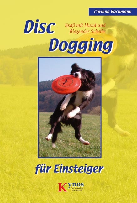 Disc Dogging f&uuml;r Einsteiger - Corinna Bachmann