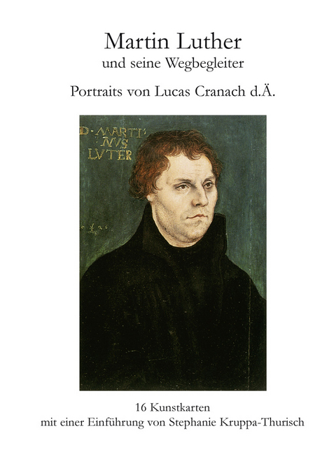 Martin Luther und seine Wegbegleiter. Portraits von Lucas Cranach d.&Auml;.