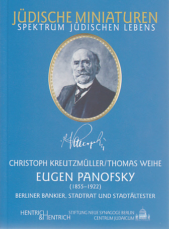 Eugen Panofsky (1855-1922). Berliner Bankier -Stadtrat und Stadt&auml;ltester - Christoph Kreutzm&uuml;ller, Thomas Weihe
