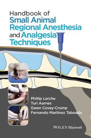Handbook of Small Animal Regional Anesthesia and Analgesia Techniques - Phillip Lerche, Turi Aarnes, Gwen Covey-Crump, Fernando Martinez Taboada