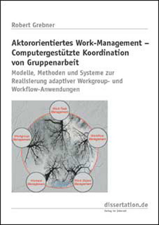 Aktororientiertes Work-Management - computergestützte Koordination von Gruppenarbeit
