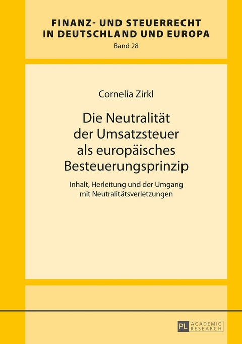Die Neutralit&auml;t der Umsatzsteuer als europ&auml;isches Besteuerungsprinzip - Cornelia Zirkl