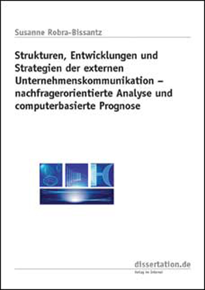 Strukturen, Entwicklungen und Strategien der externen Unternehmenskommunikation: nachfrageorientierte Analyse und computerbasierte Prognose - Susanne Robra-Bissantz