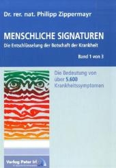 Menschliche Signaturen 2010 - Die Entschlüsselung der Botschaft der Krankheit - Die Bedeutung von über 5.600 Krankheitssymptomen