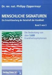 Menschliche Signaturen 2010 - Die Entschlüsselung der Botschaft der Krankheit - Die Bedeutung von über 5.600 Krankheitssymptomen - Philipp Zippermayr