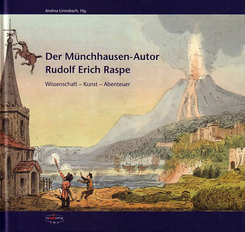 Der 'M&uuml;nchhausen'-Autor Rudolf Erich Raspe - Bernhard Wiebel, Friedrich Waitz von Eschen, Ulrich Schnakenberg, Wolfdietrich Schmied-Kowarzik, Peter Gercke, William W Hallo, Eberhard Mey, Susanne Scheerer, Hartmut Broszinski, Andrea Linnebach