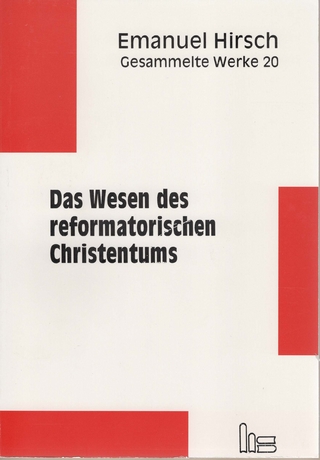 Emanuel Hirsch - Gesammelte Werke / Das Wesen des reformatorischen Christentums