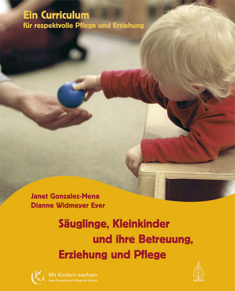 S&auml;uglinge, Kleinkinder und ihre Betreuung, Erziehung und Pflege - Janet Gonzalez-Mena, Dianne Widmeyer Eyer