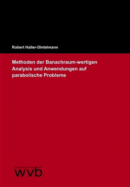 Methoden der Banachraum-wertigen Analysis und Anwendungen auf parabolische Probleme - Robert Haller-Dintelmann