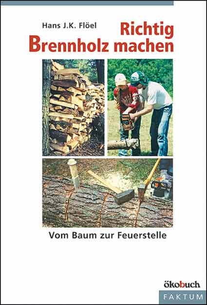 Richtig Brennholz machen - Hans J Flöel
