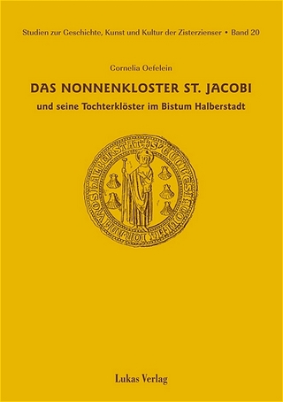 Studien zur Geschichte, Kunst und Kultur der Zisterzienser / Das Nonnenkloster St. Jacobi und seine Tochterklöster im Bistum Halberstadt