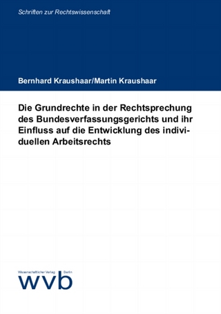 Die Grundrechte in der Rechtsprechung des Bundesverfassungsgerichts und ihr Einfluss auf die Entwicklung des individuellen Arbeitsrechts