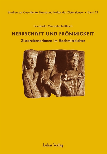 Studien zur Geschichte, Kunst und Kultur der Zisterzienser / Herrschaft und Fr&ouml;mmigkeit - Friederike Warnatsch-Gleich