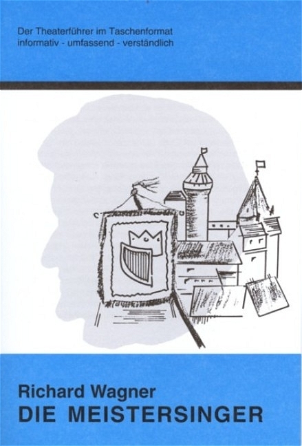 Die Meistersinger - Theaterf&uuml;hrer im Taschenformat zu Richard Wagner - Rolf Stemmle