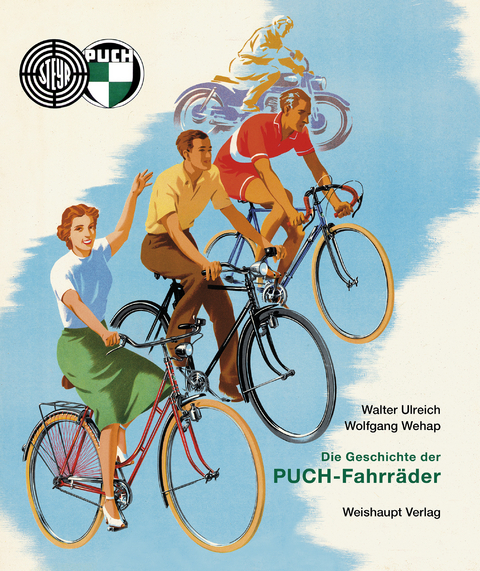 Die Geschichte der PUCH-Fahrr&auml;der - Walter Ulreich, Wolfgang Wehap
