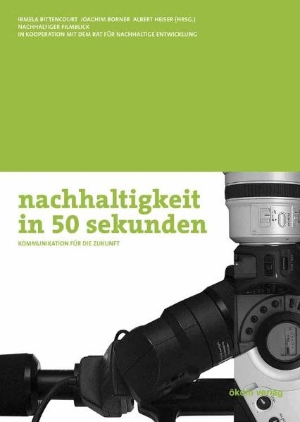 nachhaltigkeit in 50 sekunden - Irmela Bittencourt, Joachim Borner, Albert Heiser