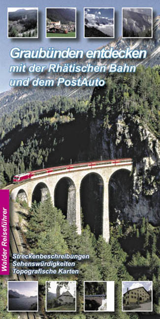 Rh&auml;tische Bahn - GlacierExpress, BerninaExpress Bahnreisef&uuml;hrer - Graub&uuml;nden entdecken mit Rh&auml;tischer Bahn und PostAuto - Achim Walder, Ingrid Walder