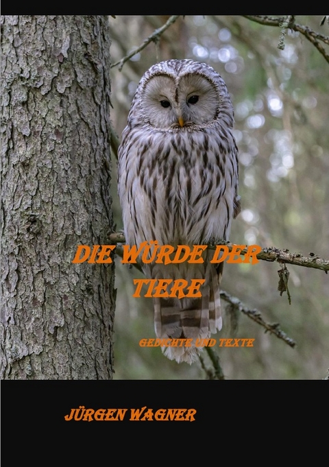 Die W&uuml;rde der Tiere - J&uuml;rgen Wagner
