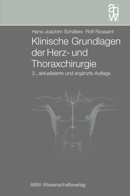 Klinische Grundlagen der Herz- und Thoraxchirurgie - Hans J Sch&auml;fers, Ralf Rossaint