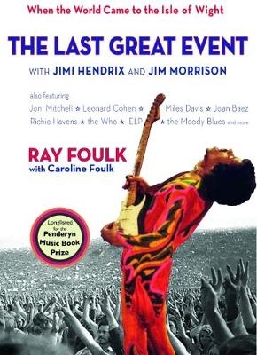 The Last Great Event: with Jimi Hendrix and Jim Morrison - Ray Foulk
