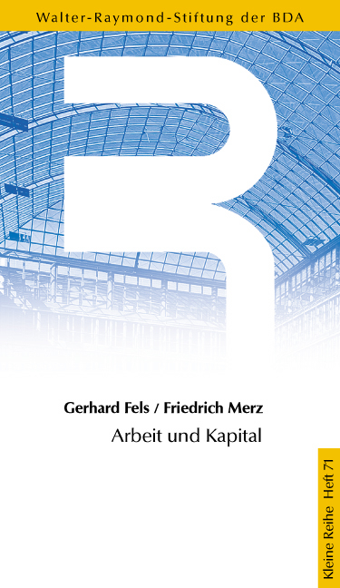 Arbeit und Kapital - Gerhard Fels, Friedrich Merz