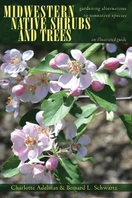 Midwestern Native Shrubs and Trees - Charlotte Adelman, Bernard L. Schwartz