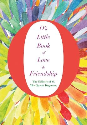 O's Little Book of Love and Friendship - The Editors of O Magazine  the Oprah