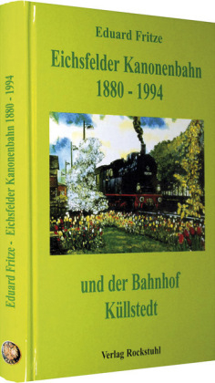 Die Eichsfelder Kanonenbahn 1880-1994 und der Bahnhof Küllstedt