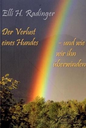 Der Verlust eines Hundes - und wie wir ihn &uuml;berwinden - Elli H Radinger