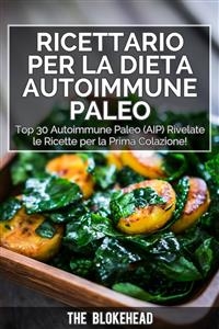 Ricettario per la dieta autoimmune Paleo : Top 30 Autoimmune Paleo (AIP) Rivelate le ricette per la prima colazione!