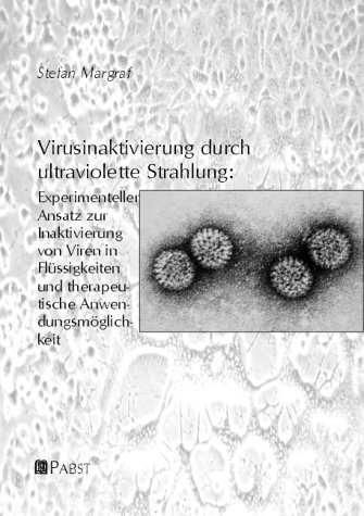 Virusinaktivierung durch ultraviolette Strahlung: Experimenteller Ansatz zur Inaktivierung von Viren in Fl&uuml;ssigkeiten und therapeutische Anwendungsm&ouml;glichkeit - Stefan Margraf