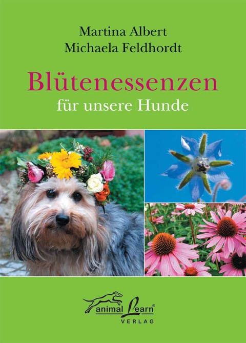 Bl&uuml;tenessenzen f&uuml;r unsere Hunde - Martina Albert, Michaela Feldhordt