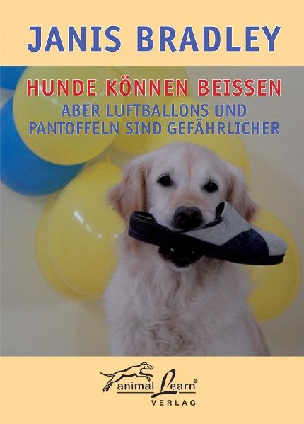 Hunde k&ouml;nnen bei&szlig;en - aber Luftballons und Pantoffeln sind gef&auml;hrlicher - Janis Bradley