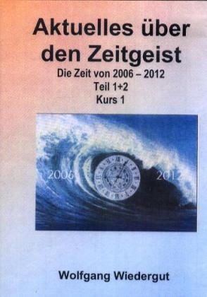 Aktuelles &uuml;ber den Zeitgeist 2006-2012 /Teil 1+2 - Wolfgang Wiedergut