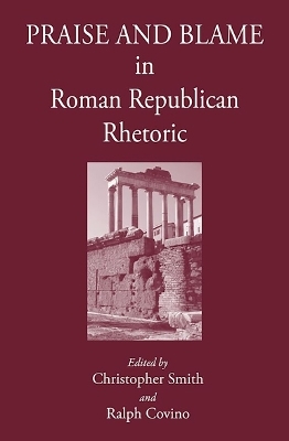 Praise and Blame in Roman Republican Rhetoric - 