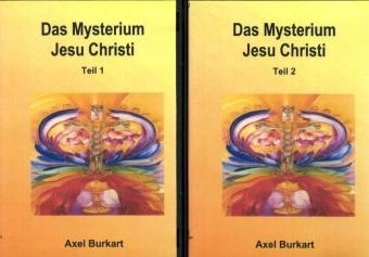 Das Mysterium Jesu Christi - Teil 1+2 - Axel Burkhart