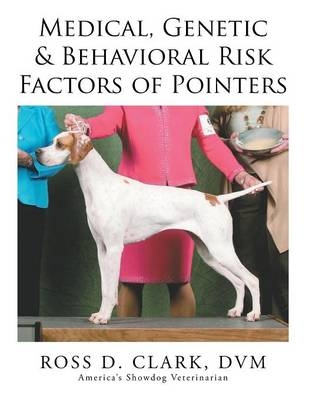 Medical, Genetic & Behavioral Risk Factors of Pointers - DVM Ross D Clark