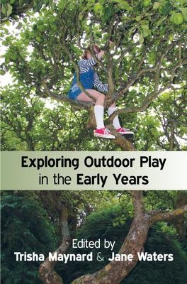 Exploring Outdoor Play in the Early Years - Trisha Maynard, Jane Waters