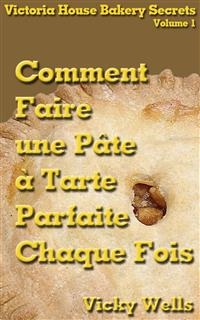 Comment Faire une Pâte à Tarte Parfaite - Chaque Fois -  Vicky Wells