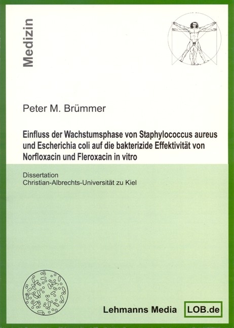 Einfluss der Wachstumsphase von Staphylococcus aureus und Escherichia coli auf die bakterizide Effektivit&auml;t von Norfloxacin und Fleroxacin in vitro - Peter M Br&uuml;mmer
