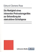 Die Wertigkeit eines intraoralen Protrusionsger&auml;tes zur Behandlung der obstruktiven Schlafapnoe - Edmund C Rose
